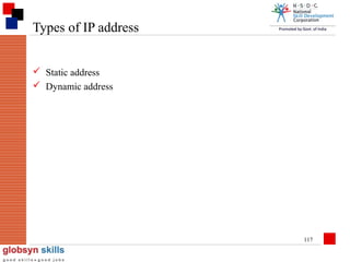 Types of IP address
 Static address
 Dynamic address

117

 