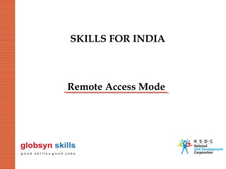 SKILLS FOR INDIA

Remote Access Mode

 