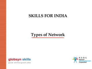 SKILLS FOR INDIA

Types of Network

 