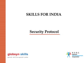 SKILLS FOR INDIA

Security Protocol

 