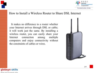How to Install a Wireless Router to Share DSL Internet
It makes no difference to a router whether
your Internet arrives through DSL or cable;
it will work just the same. By installing a
wireless router, you can easily share your
Internet connection among multiple
computers and enjoy connectivity without
the constraints of cables or wires. 

257

 