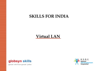 SKILLS FOR INDIA

Virtual LAN

 