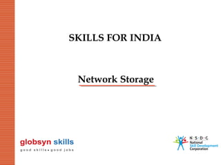 SKILLS FOR INDIA

Network Storage

 