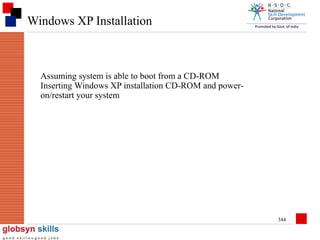 Windows XP Installation

Assuming system is able to boot from a CD-ROM
Inserting Windows XP installation CD-ROM and poweron/restart your system

344

 