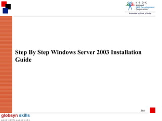 Step By Step Windows Server 2003 Installation
Guide

368

 