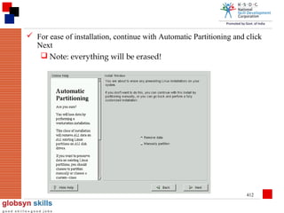  For ease of installation, continue with Automatic Partitioning and click
Next
 Note: everything will be erased!

412

 
