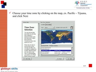  Choose your time zone by clicking on the map, ex. Pacific – Tijuana,
and click Next

415

 