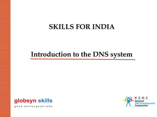 SKILLS FOR INDIA

Introduction to the DNS system

 