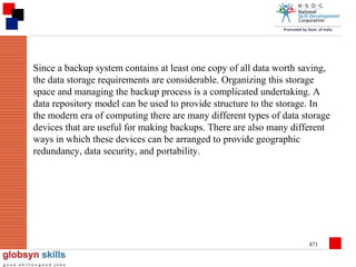 Since a backup system contains at least one copy of all data worth saving,
the data storage requirements are considerable. Organizing this storage
space and managing the backup process is a complicated undertaking. A
data repository model can be used to provide structure to the storage. In
the modern era of computing there are many different types of data storage
devices that are useful for making backups. There are also many different
ways in which these devices can be arranged to provide geographic
redundancy, data security, and portability.

471

 
