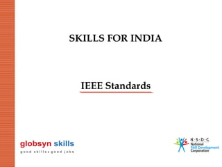 SKILLS FOR INDIA

IEEE Standards

 