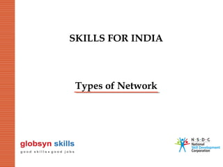 SKILLS FOR INDIA

Types of Network

 