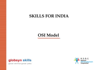 SKILLS FOR INDIA

OSI Model

 
