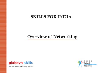 SKILLS FOR INDIA

Overview of Networking

 