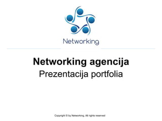Networking agencija
Portfolio prezentacija
Copyright © by Networking, All rights reserved
 