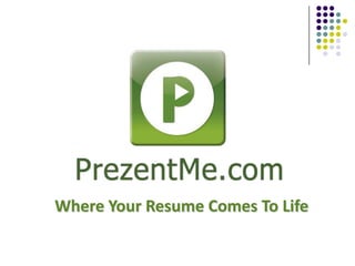 Where Your Resume Comes To Life
 