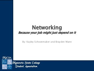 Networking

Because your job might just depend on it
By: Kayley Schoonmaker and Brayden Mann

 
