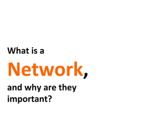 What are
Networks,
and why are they
important?
 