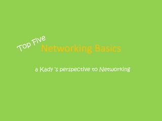 Networking Basics 
a Kady ‘s perspective to Networking 
 