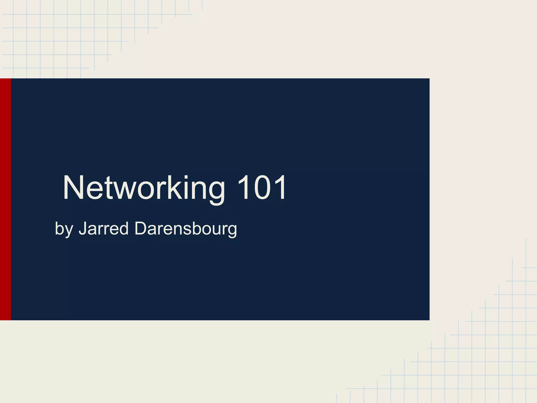 Networking 101
by Jarred Darensbourg