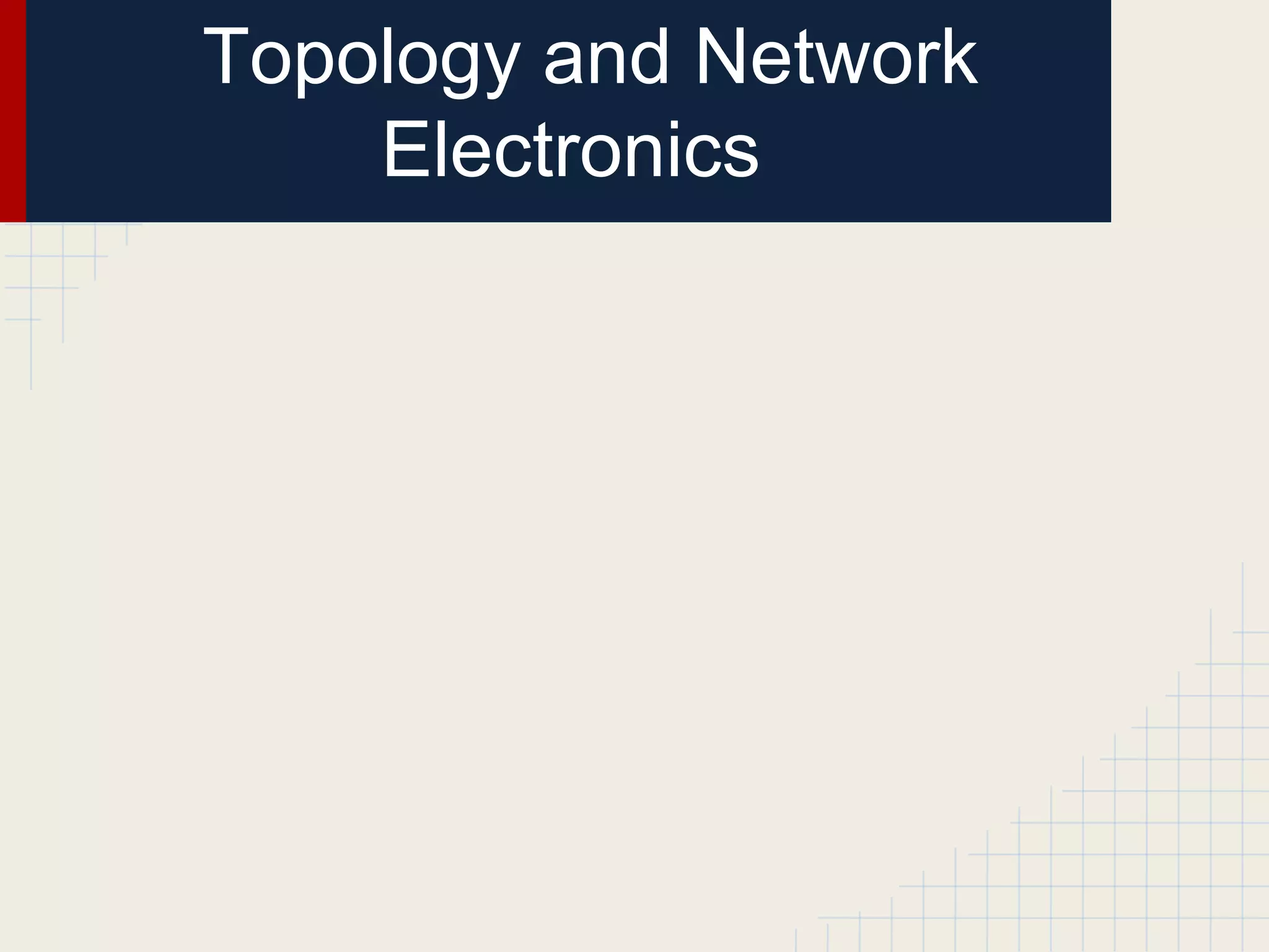 Topology and Network
Electronics