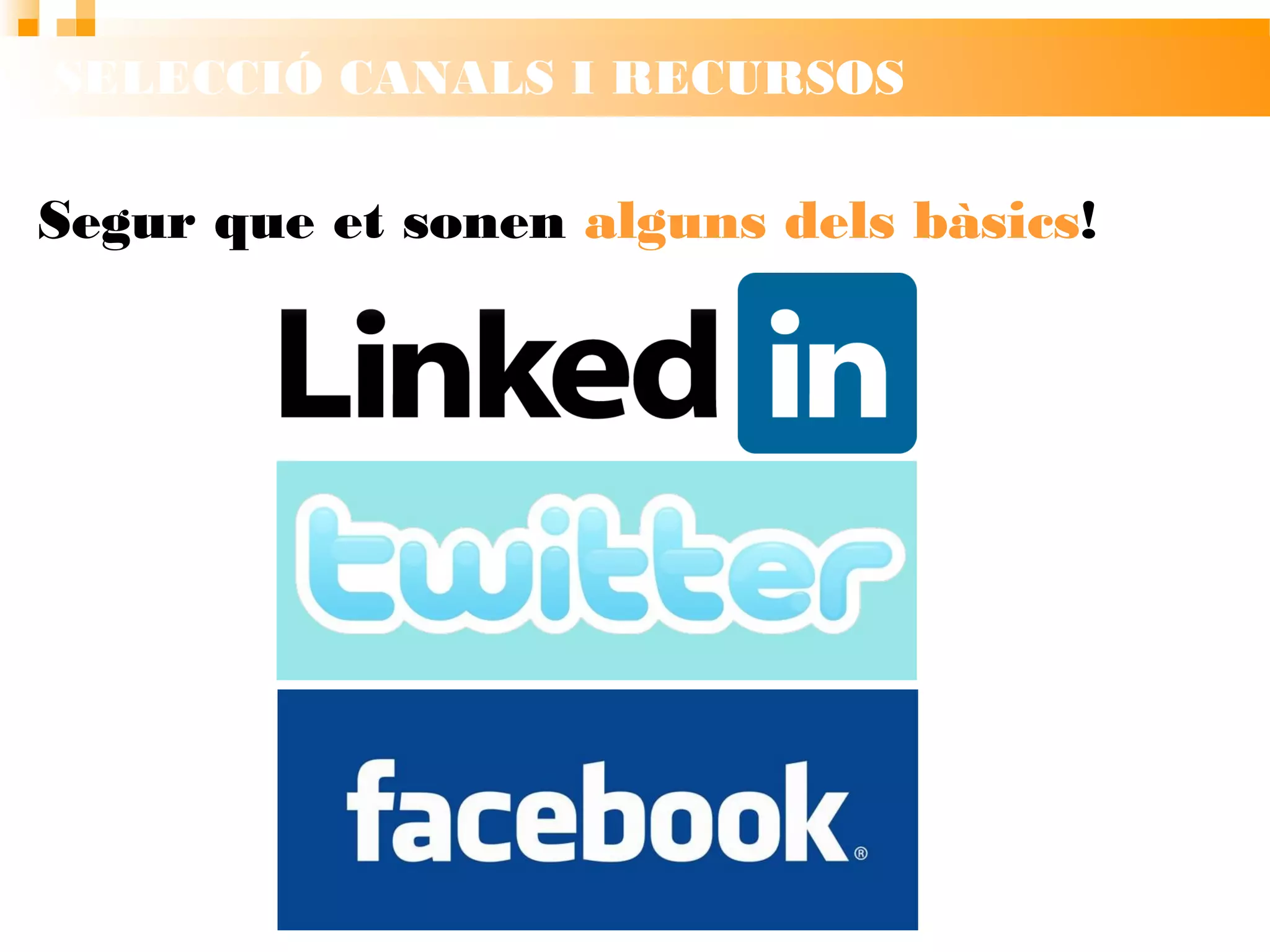 SELECCIÓ CANALS I RECURSOS
Segur que et sonen alguns dels bàsics!
 