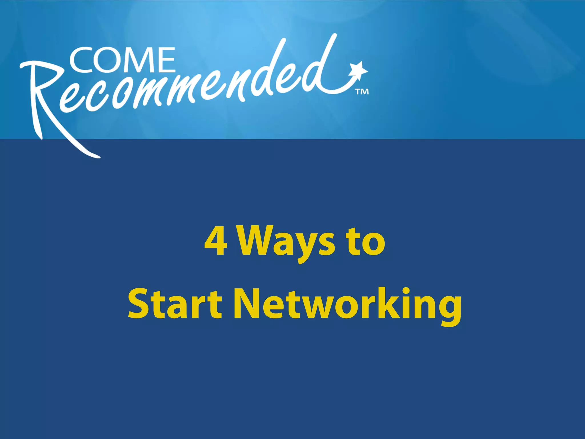 4 Ways to
Start Networking
 