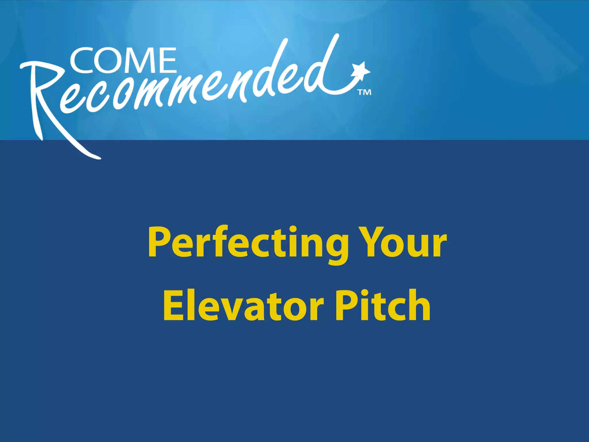 Perfecting Your
 Elevator Pitch
 