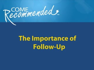 The Importance of
     Follow-Up
 