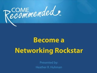 Become a
Networking Rockstar
       Presented by:
     Heather R. Huhman
 