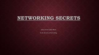 Advice from Cathie Black
In the Secrets of Networking
 