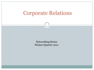 Corporate Relations Networking Series Winter Quarter 2011 