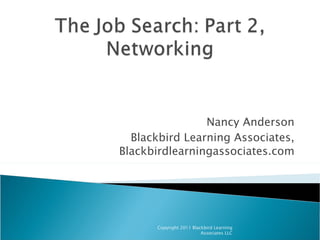 Nancy Anderson Blackbird Learning Associates, Blackbirdlearningassociates.com Copyright 2011 Blackbird Learning Associates LLC 