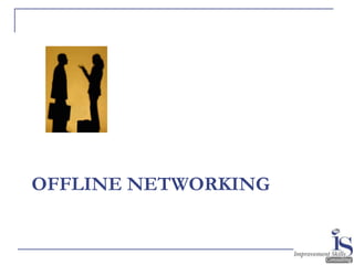 OFFLINE NETWORKING
 