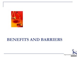 BENEFITS AND BARRIERS
 