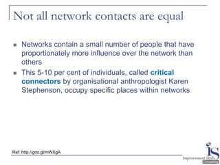 Not all network contacts are equal

   Networks contain a small number of people that have
    proportionately more influ...