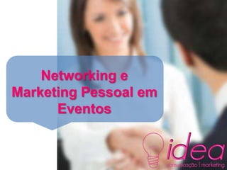 Networking e
Marketing Pessoal em
Eventos
 