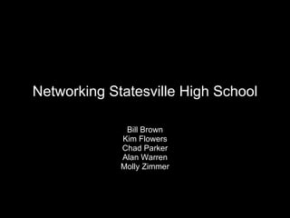 Networking Statesville High School Bill Brown Kim Flowers Chad Parker Alan Warren Molly Zimmer 
