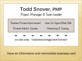 




Have an informative and memorable business card
                                                   3
 