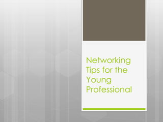 Networking
Tips for the
Young
Professional
 