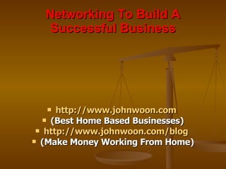 Networking To Build A Successful Business ,[object Object],[object Object],[object Object],[object Object]