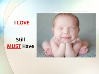 I LOVE
Still
MUST Have
 