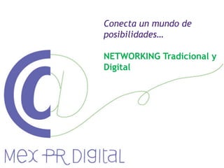 Conecta un mundo de
posibilidades…

NETWORKING Tradicional y
Digital
 