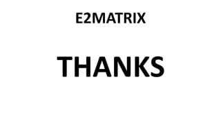 E2MATRIX
THANKS
 