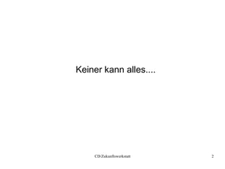 Keiner kann alles.... 