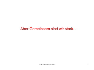 Aber Gemeinsam sind wir stark... 