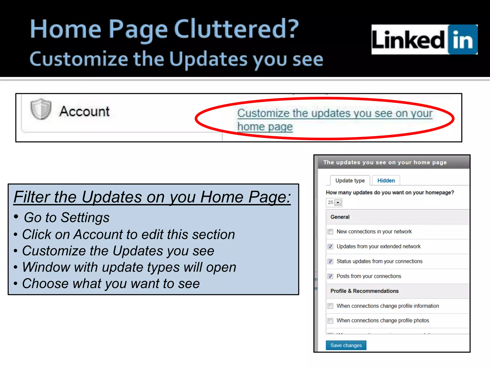 Filter the Updates on you Home Page:
• Go to Settings
• Click on Account to edit this section
• Customize the Updates you see
• Window with update types will open
• Choose what you want to see
 