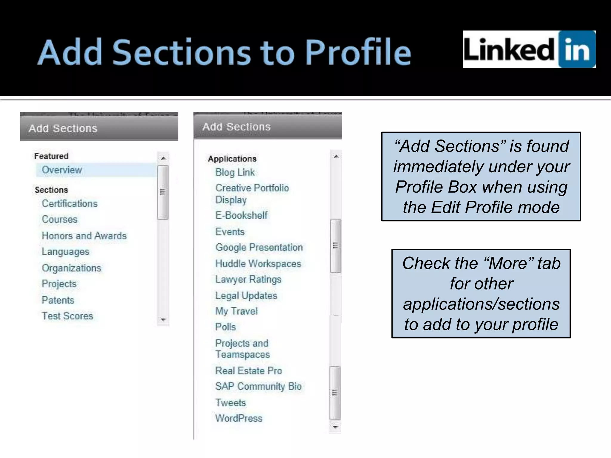 “Add Sections” is found
immediately under your
Profile Box when using
 the Edit Profile mode


 Check the “More” tab
       for other
 applications/sections
 to add to your profile
 