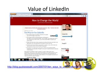 Value of LinkedIn




http://blog.guykawasaki.com/2007/01/ten_ways_to_use.html#axzz1T4yvUqTK
 
