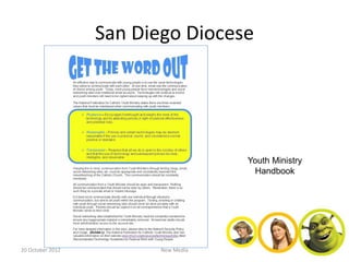 San Diego Diocese




                                     Youth Ministry
                                      Handbook




20 October 2012          New Media
 
