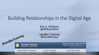Kim E. Williams
@WilliamsKim
Sandler Training
 @SandlerSays
 
